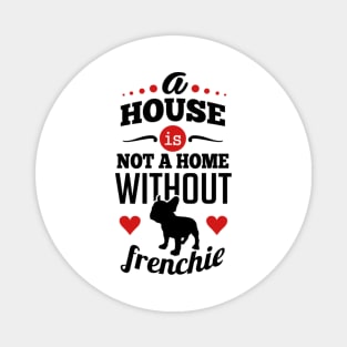 A house is not a home without frenchie 2c Magnet